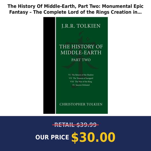 The History Of Middle-Earth, Part Two: Monumental Epic Fantasy – The Complete Lord of the Rings Creation in Four Volumes