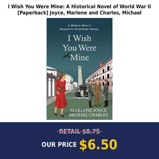 I Wish You Were Mine: A Historical Novel of World War II [Paperback] Joyce, Marlene and Charles, Michael