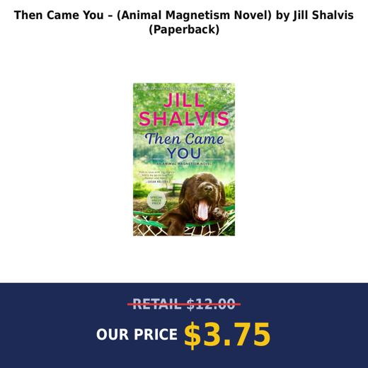 Then Came You – (Animal Magnetism Novel) by Jill Shalvis (Paperback)