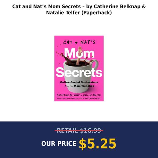 Cat and Nat’s Mom Secrets – by Catherine Belknap & Natalie Telfer (Paperback)