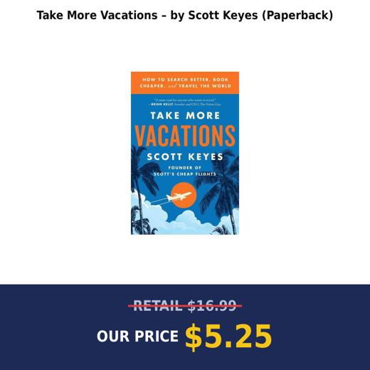 Take More Vacations – by Scott Keyes (Paperback)