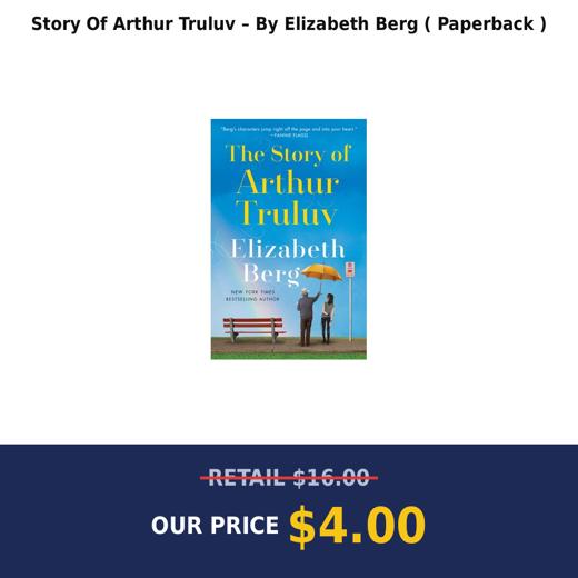 Story Of Arthur Truluv – By Elizabeth Berg ( Paperback )