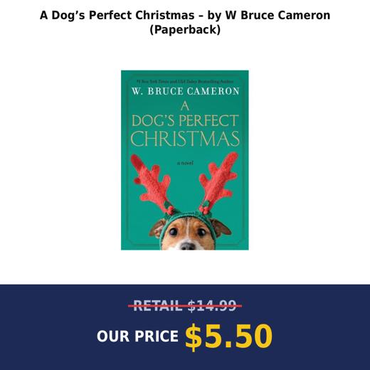 A Dog’s Perfect Christmas – by W Bruce Cameron (Paperback)