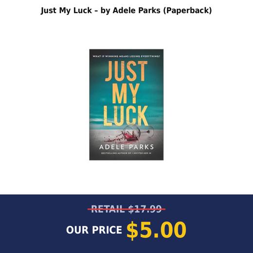 Just My Luck – by Adele Parks (Paperback)