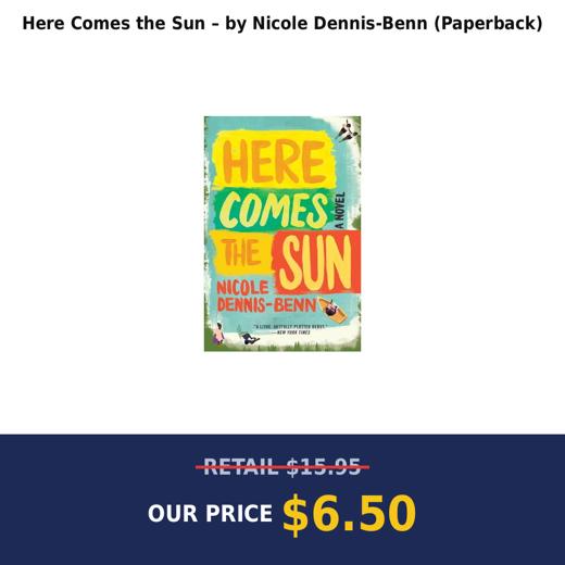 Here Comes the Sun – by Nicole Dennis-Benn (Paperback)