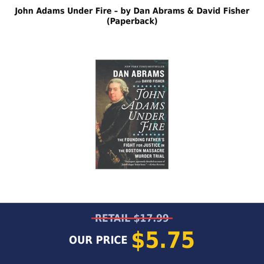 John Adams Under Fire – by Dan Abrams & David Fisher (Paperback)