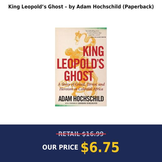 King Leopold’s Ghost – by Adam Hochschild (Paperback)