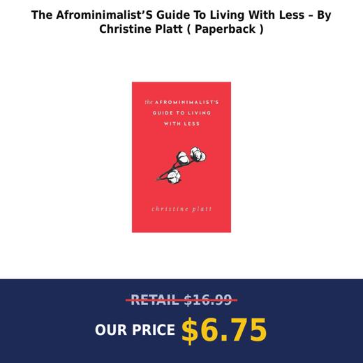 The Afrominimalist’S Guide To Living With Less – By Christine Platt ( Paperback )