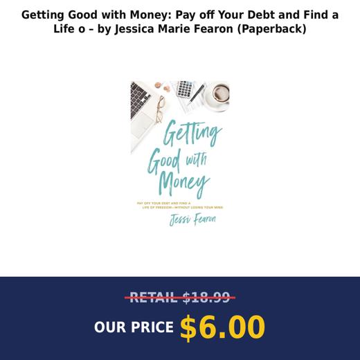 Getting Good with Money: Pay off Your Debt and Find a Life o – by Jessica Marie Fearon (Paperback)