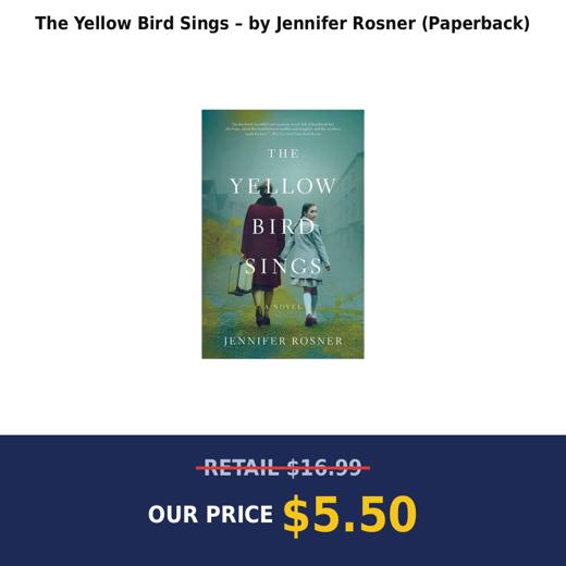 The Yellow Bird Sings – by Jennifer Rosner (Paperback)