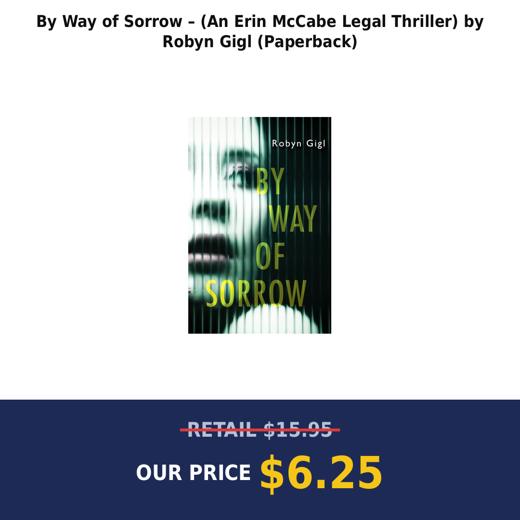 By Way of Sorrow – (An Erin McCabe Legal Thriller) by Robyn Gigl (Paperback)