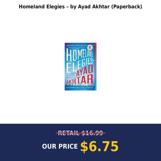 Homeland Elegies – by Ayad Akhtar (Paperback)