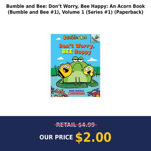 Bumble and Bee: Don’t Worry, Bee Happy: An Acorn Book (Bumble and Bee #1), Volume 1 (Series #1) (Paperback)