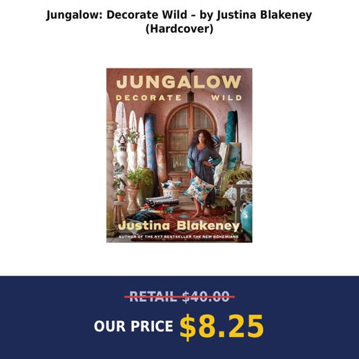 Jungalow: Decorate Wild – by Justina Blakeney (Hardcover)