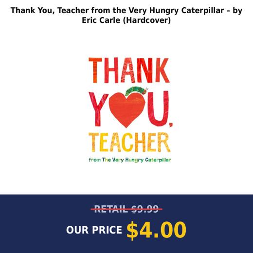Thank You, Teacher from the Very Hungry Caterpillar – by Eric Carle (Hardcover)