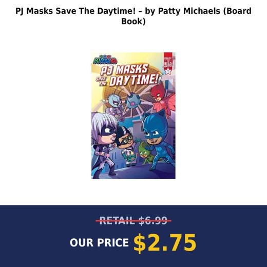 PJ Masks Save The Daytime! – by Patty Michaels (Board Book)