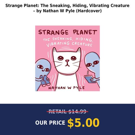 Strange Planet: The Sneaking, Hiding, Vibrating Creature – by Nathan W Pyle (Hardcover)