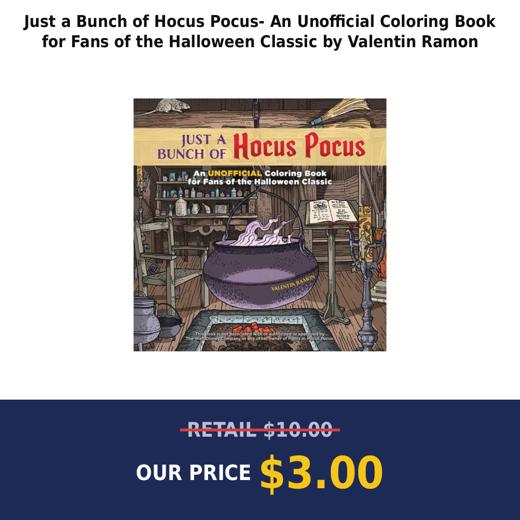 Just a Bunch of Hocus Pocus- An Unofficial Coloring Book for Fans of the Halloween Classic by Valentin Ramon
