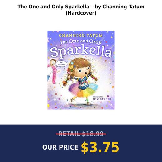 The One and Only Sparkella – by Channing Tatum (Hardcover)