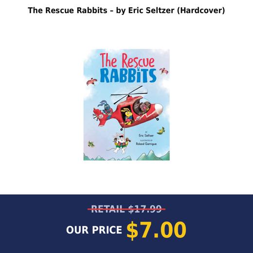 The Rescue Rabbits – by Eric Seltzer (Hardcover)