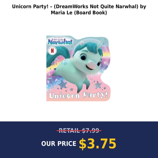 Unicorn Party! – (DreamWorks Not Quite Narwhal) by Maria Le (Board Book)