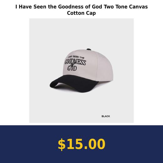 I Have Seen the Goodness of God Two Tone Canvas Cotton Cap