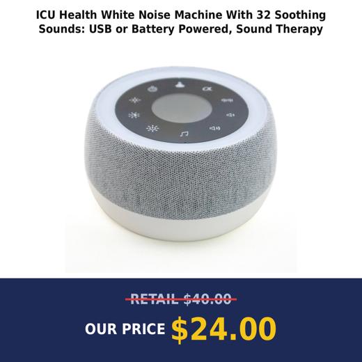 ICU Health White Noise Machine With 32 Soothing Sounds: USB or Battery Powered, Sound Therapy