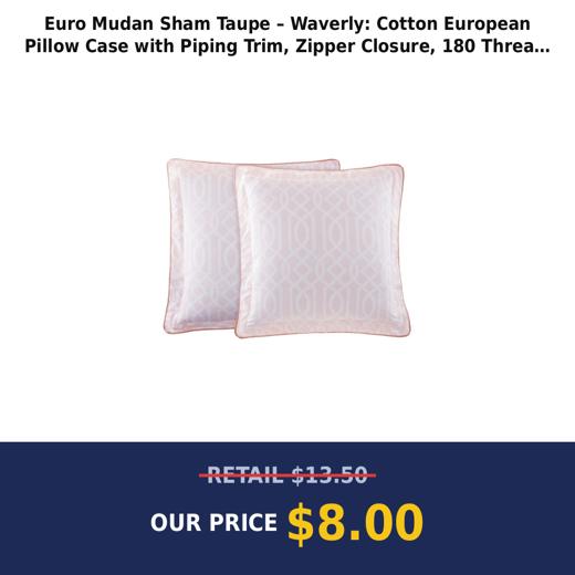 Euro Mudan Sham Taupe – Waverly: Cotton European Pillow Case with Piping Trim, Zipper Closure, 180 Thread Count