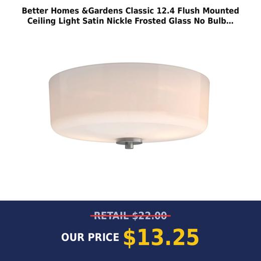 Better Homes &Gardens Classic 12.4  Flush Mounted Ceiling Light  Satin Nickle Frosted Glass  No Bulb
