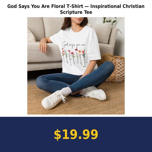 God Says You Are Floral T‑Shirt — Inspirational Christian Scripture Tee