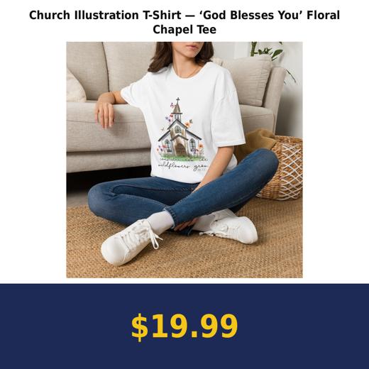 Church Illustration T-Shirt — ‘God Blesses You’ Floral Chapel Tee