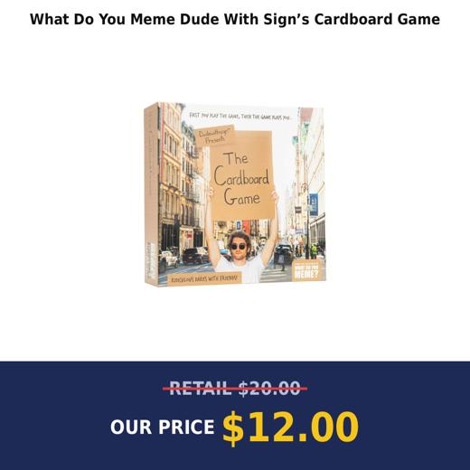 What Do You Meme Dude With Sign’s Cardboard Game