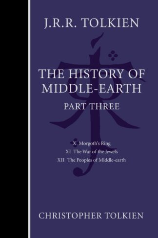 The History Of Middle-Earth, Part Three: Monumental Epic Fantasy – The Complete Lord of the Rings Creation in Four Volum