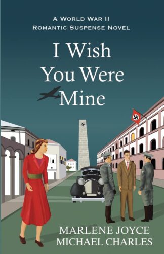 I Wish You Were Mine: A Historical Novel of World War II [Paperback] Joyce, Marlene and Charles, Michael