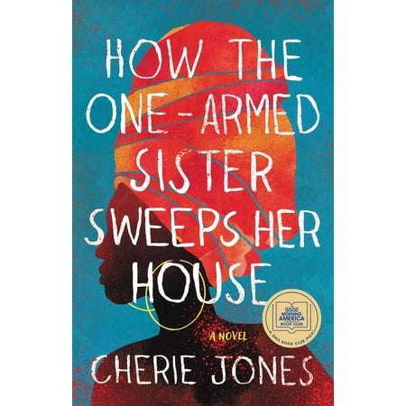 How the One-Armed Sister Sweeps Her House - by Cherie Jones (Paperback)