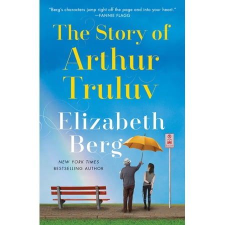 Story Of Arthur Truluv - By Elizabeth Berg ( Paperback )