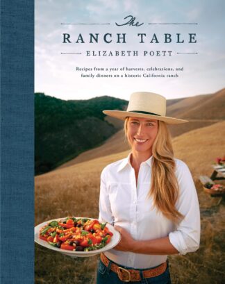 The Ranch Table: Recipes from a Year of Harvests, Celebrations, and Family Dinners on a Historic California Ranch [Hardc