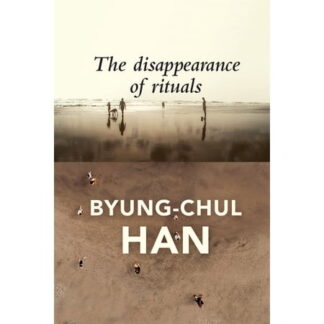 The Disappearance of Rituals - by Byung-Chul Han (Paperback)