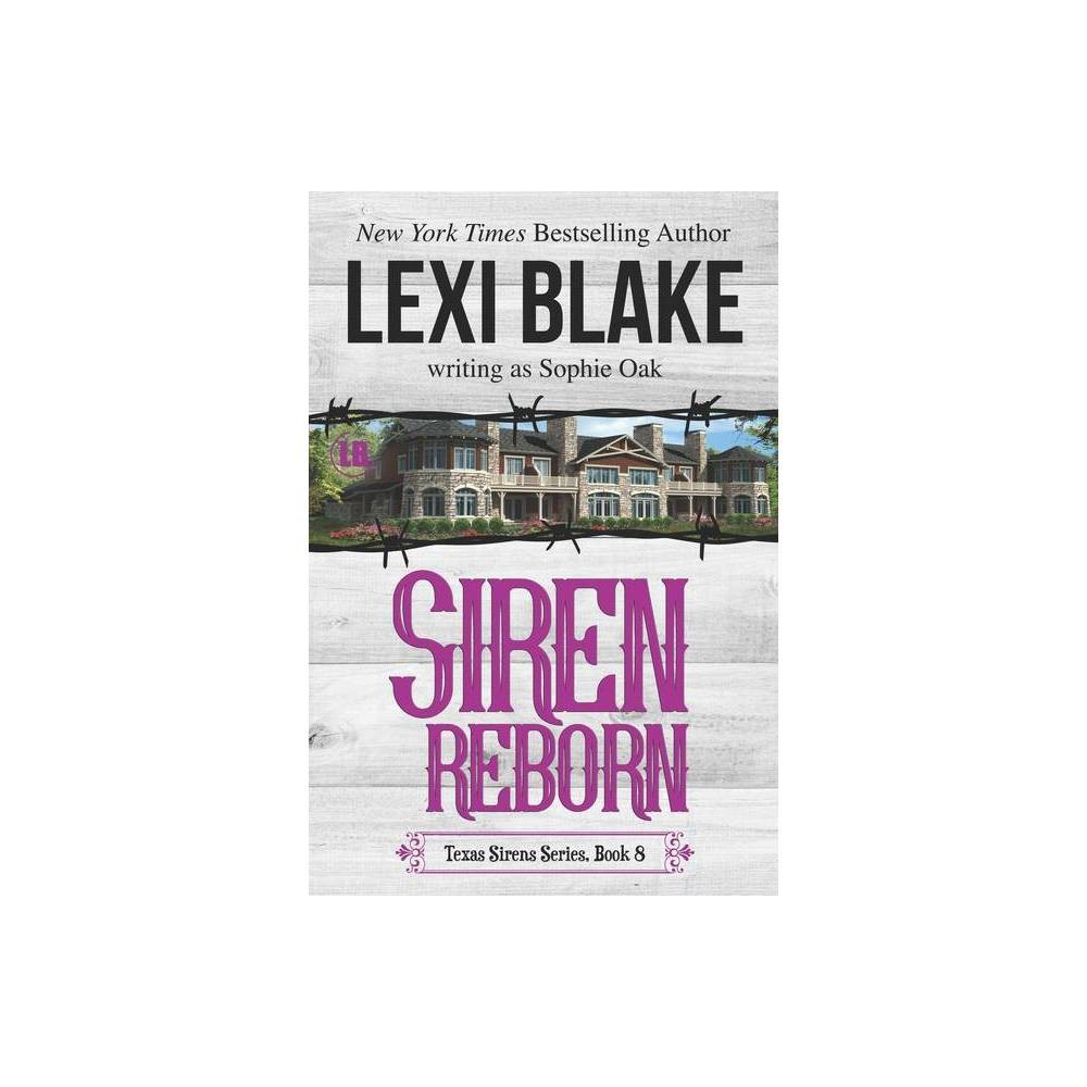 Siren Reborn - (Texas Sirens) by Sophie Oak & Lexi Blake (Paperback)