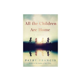 All the Children Are Home - by Patry Francis (Paperback)