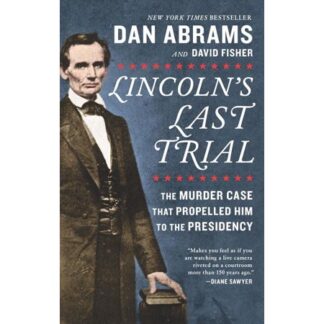 Lincoln's Last Trial: The Murder Case That Propelled Him to the Presidency - by David Fisher & Dan Abrams (Paperback)