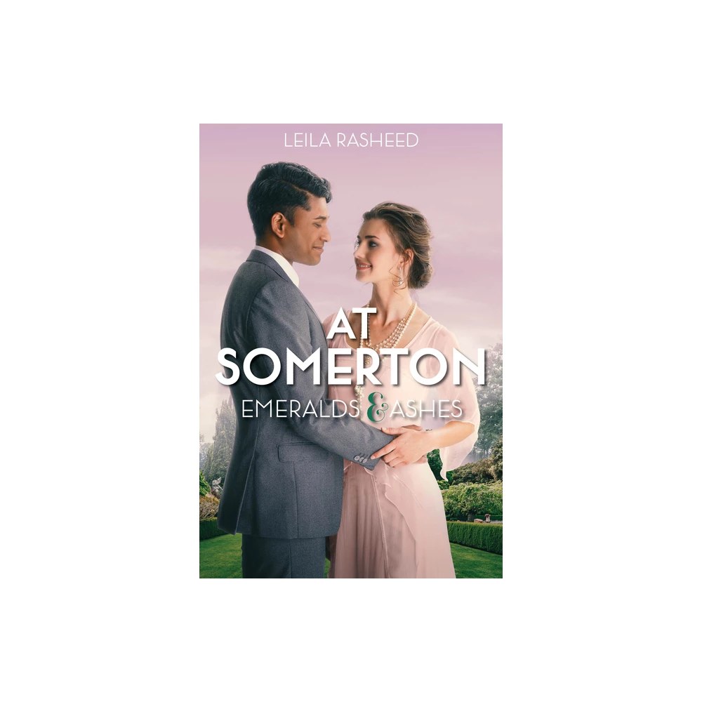 At Somerton: Emeralds & Ashes - by Leila Rasheed (Paperback)