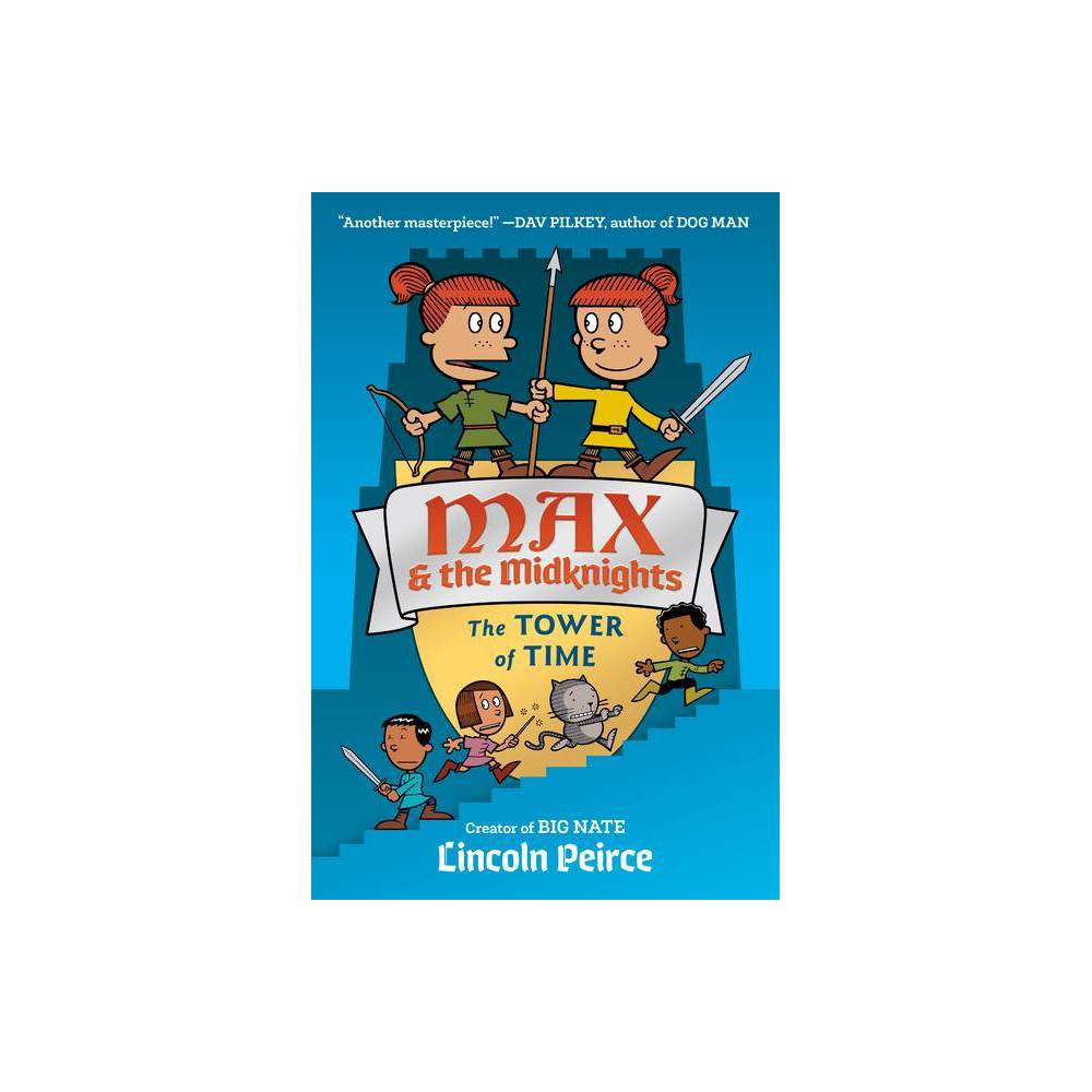 Max and the Midknights: The Tower of Time - (Max & the Midknights) by Lincoln C Peirce (Hardcover)