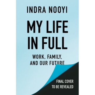 My Life in Full - by Indra Nooyi (Hardcover)
