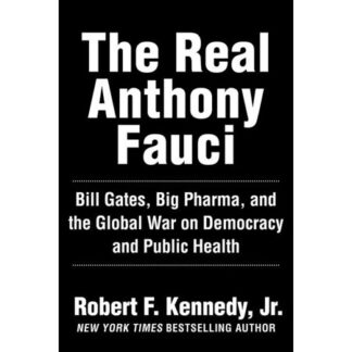 The Real Anthony Fauci - (Children's Health Defense) by Robert F Kennedy (Hardcover)