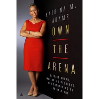 Own the Arena - by Katrina M Adams (Hardcover)