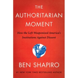 The Authoritarian Moment - by Ben Shapiro (Hardcover)