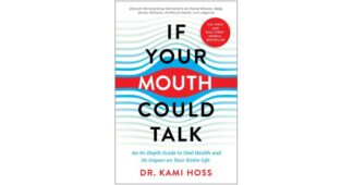If Your Mouth Could Talk - An In-Depth Guide to Oral Health and Its Impact on Your Entire Life by Kami Hoss