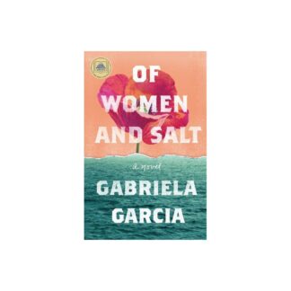 Of Women and Salt - by Gabriela Garcia (Hardcover)